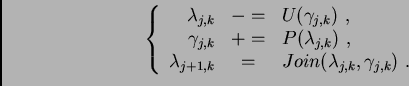 \begin{displaymath}\left\{
\begin{array}{rcl}
\lambda_{j,k} & -= & U(\gamma_{j,k...
...= & Join(\lambda_{j,k}, \gamma_{j,k}) \,\, .
\end{array}\right.\end{displaymath}