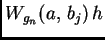 $ W_{g_n}(a,\,b_j)\,h$