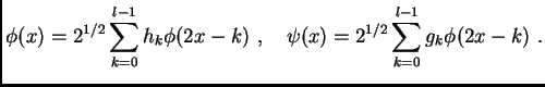 $\displaystyle \phi(x)=2^{1/2}\sum_{k=0}^{l-1}{h_k\phi(2x-k)} \,\, , \quad
\psi(x)=2^{1/2}\sum_{k=0}^{l-1}{g_k\phi(2x-k)} \,\, .$