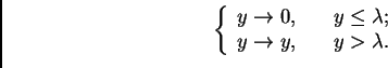 \begin{displaymath}\left\{
\begin{array}{ll}
y\to 0, \quad & y\leq\lambda; \\
y\to y, \quad & y>\lambda.
\end{array}\right.\end{displaymath}