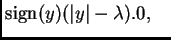 $\displaystyle {\rm sign}(y)(\vert y\vert-\lambda).
0, \quad$