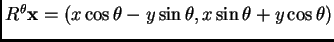 $ R^\theta\mathbf{x}= (x \cos\theta - y\sin\theta, x\sin\theta+y\cos\theta)$