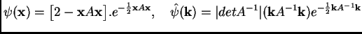 $\displaystyle \psi(\mathbf{x}) = \bigl[2- \mathbf{x}A \mathbf{x}\bigr]. e^{-\fr...
...vert (\mathbf{k}A^{-1} \mathbf{k}) e^{-\frac{1}{2} \mathbf{k}A^{-1} \mathbf{k}}$