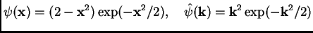 $\displaystyle \psi(\mathbf{x}) = (2-\mathbf{x}^2) \exp(-\mathbf{x}^2/2), \quad \hat\psi(\mathbf{k}) = \mathbf{k}^2 \exp(-\mathbf{k}^2/2)$