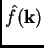 $ \hat f(\mathbf{k})$