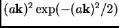 $ (a\mathbf{k})^2 \exp(-(a\mathbf{k})^2/2)$