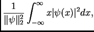 $\displaystyle \frac{1}{\Vert\psi\Vert^2_2} \int_{-\infty}^\infty x \vert\psi(x)\vert^2 dx,$