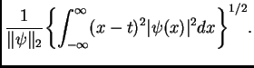 $\displaystyle \frac{1}{\Vert\psi\Vert _2} {\left\{
\int_{-\infty}^\infty (x-t)^2 \vert\psi(x)\vert^2 dx \right\} }^{1/2} .$