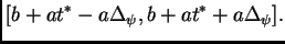 $\displaystyle [ b + at^* - a\Delta_\psi, b + at^* + a\Delta_\psi ].$
