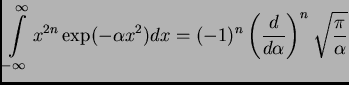 $\displaystyle \int\limits_{-\infty}^\infty x^{2n} \exp(-\alpha x^2) dx =
(-1)^n \left( \frac{d}{d\alpha}\right)^n\sqrt{\frac{\pi}{\alpha}}
$