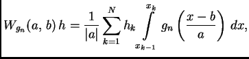 $\displaystyle W_{g_n}(a,\,b)\,h=\frac{1}{\vert a\vert}\sum\limits_{k=1}^N h_k
\int \limits_{x_{k-1}}^{x_k} g_n \left(\frac{x-b}{a}\right)\,dx,
$