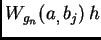 $ W_{g_n}(a_,\,b_j)\,h$